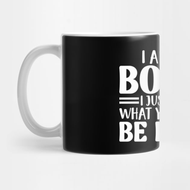 I Am Not Bossy I Just Know What You Should Be Doing by RiseInspired